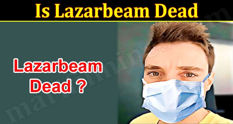 Latest News Is Lazarbeam Dead