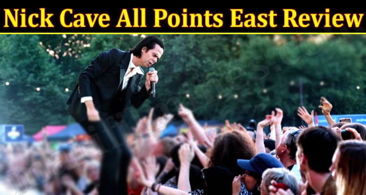Latest News Nick Cave All Points East Review