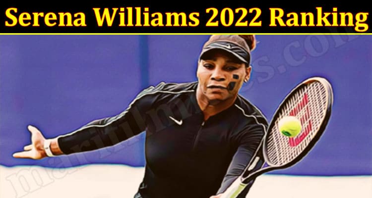 Latest News Serena Williams 2022 Ranking