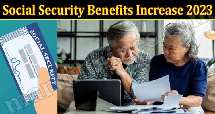 Latest News Social Security Benefits Increase 2023