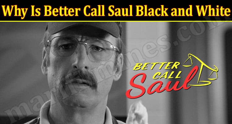 Latest News Why Is Better Call Saul Black And White