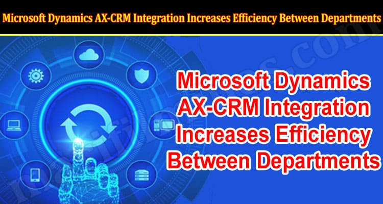 Microsoft Dynamics AX-CRM Integration Increases Efficiency Between Departments