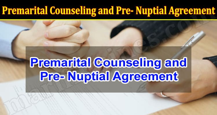 Premarital Counseling and Pre- Nuptial Agreement All You Must Know