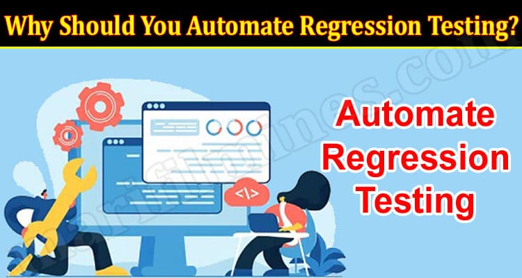 Why Should You Automate Regression Testing