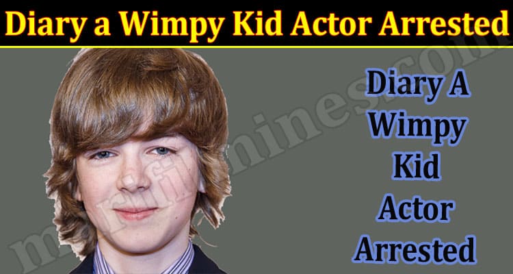 latest news Diary a Wimpy Kid Actor Arrested