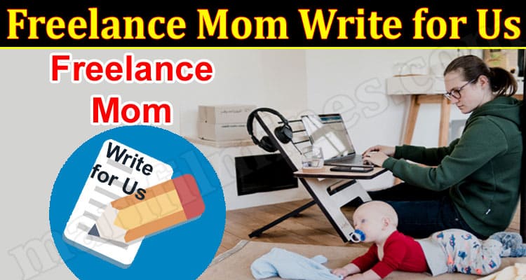 About General Information Freelance Mom Write for Us