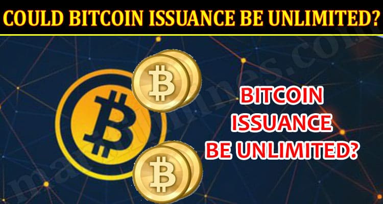 Could Bitcoin Issuance Be Unlimited?
