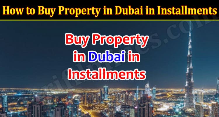 How to Buy Property in Dubai in Installments