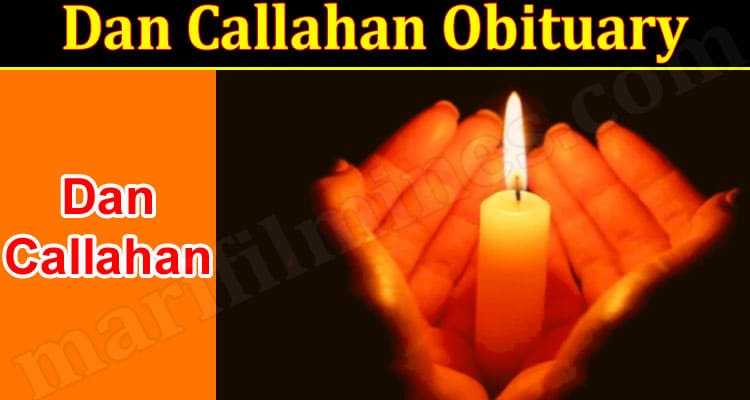 Latest News Dan Callahan Obituary