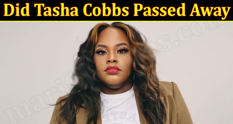 Latest News Did Tasha Cobbs Passed Away