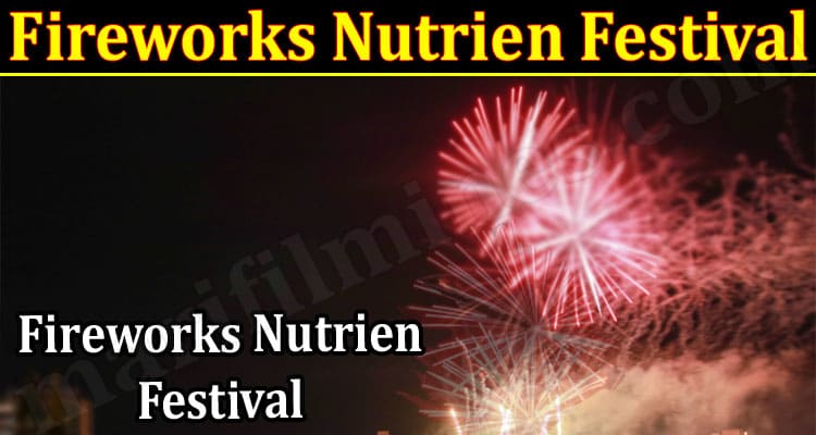 Latest News Fireworks Nutrien Festival