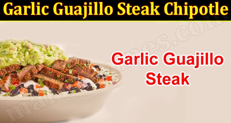 Garlic Guajillo Steak Chipotle {Sep 2022} Read Details!
