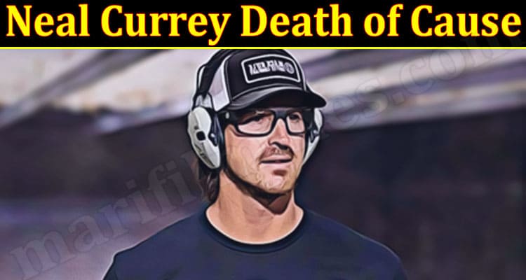 Latest News Neal Currey Death of Cause