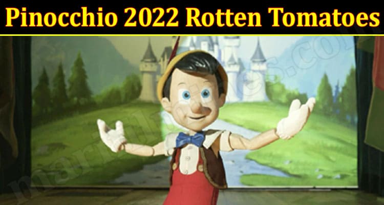 Pinocchio 2022 Rotten Tomatoes: Is It A True Story? Is It On Disney Plus? Read More On Thor Love and Thunder Rotten Tomatoes!