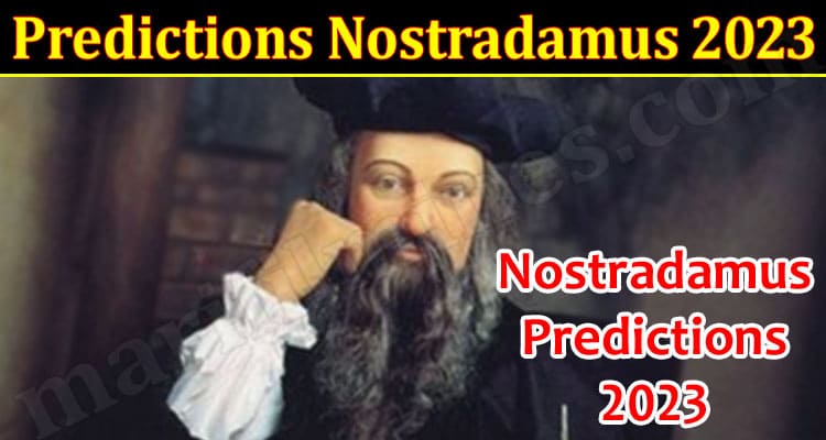 Latest News Predictions Nostradamus 2023