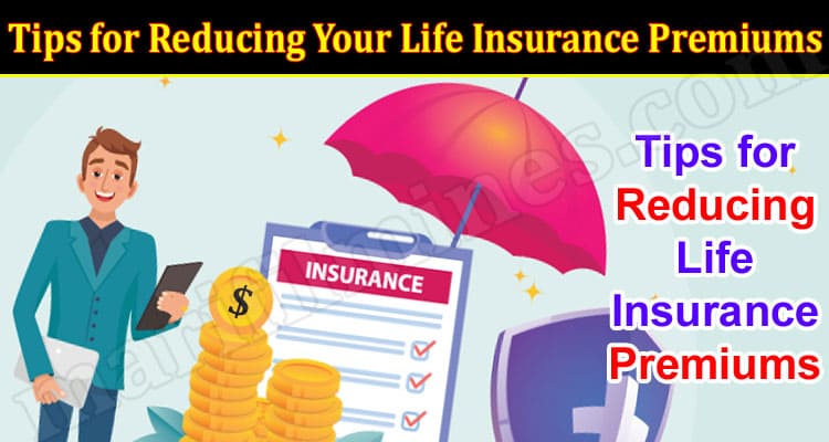 Tips for Reducing Your Life Insurance Premiums