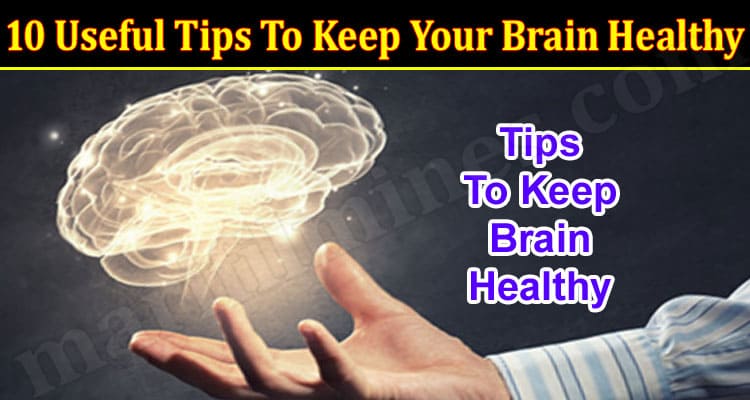 Top 10 Useful Tips To Keep Your Brain Healthy