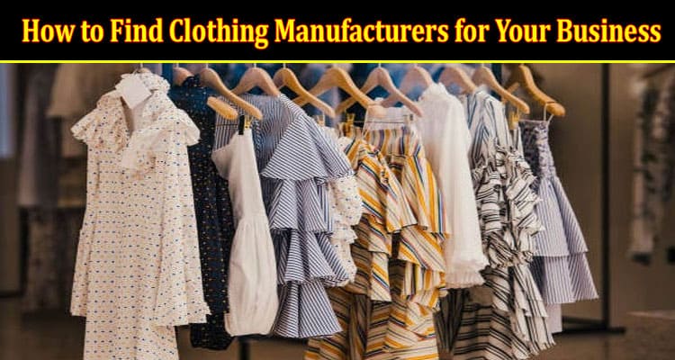 5 Ways – How to Find Clothing Manufacturers for Your Business?