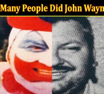 Latest News How Many People Did John Wayne Kill