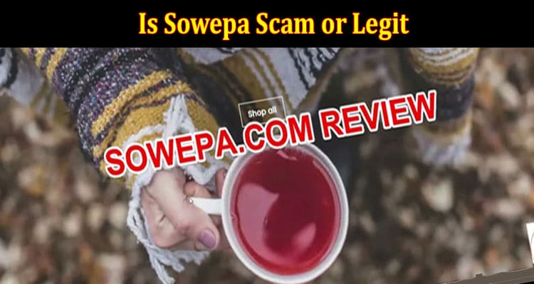Is Sowepa Scam or Legit {Oct 2022} Find Website Review!