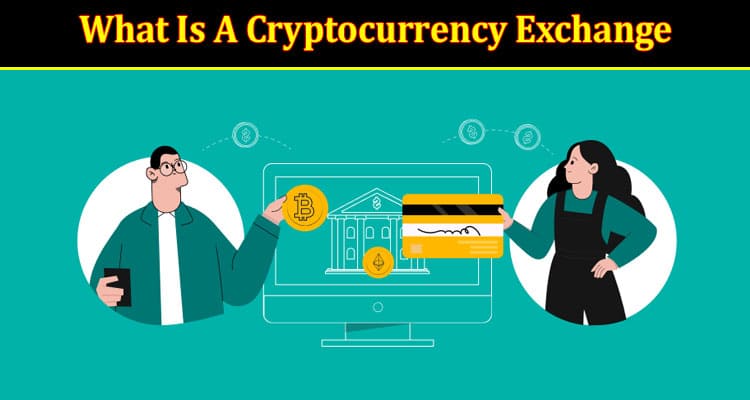 What Is A Cryptocurrency Exchange