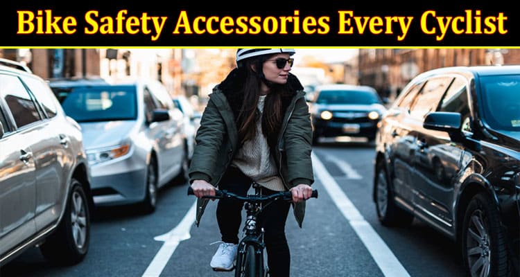 Bike Safety Accessories Every Cyclist Should Know