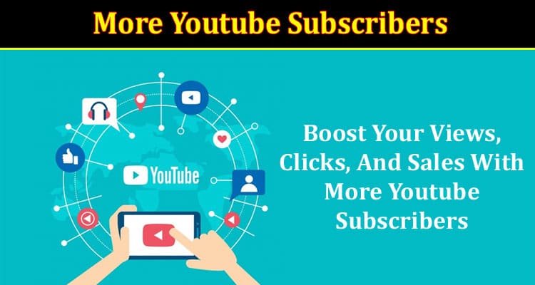 Boost Your Views, Clicks, And Sales With More Youtube Subscribers