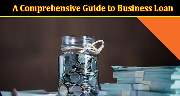 A Comprehensive Guide to Business Loan 
