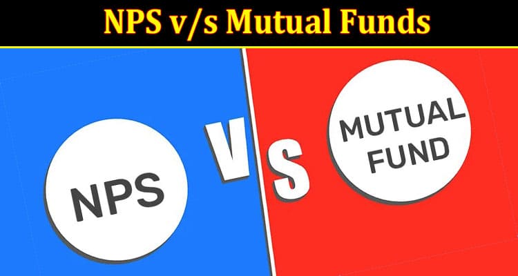 NPS v/s Mutual Funds: Which is Better and Why?