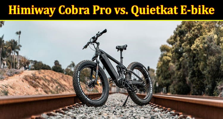 Himiway Cobra Pro vs. Quietkat E-bike —Best Hunting E-bike for Money