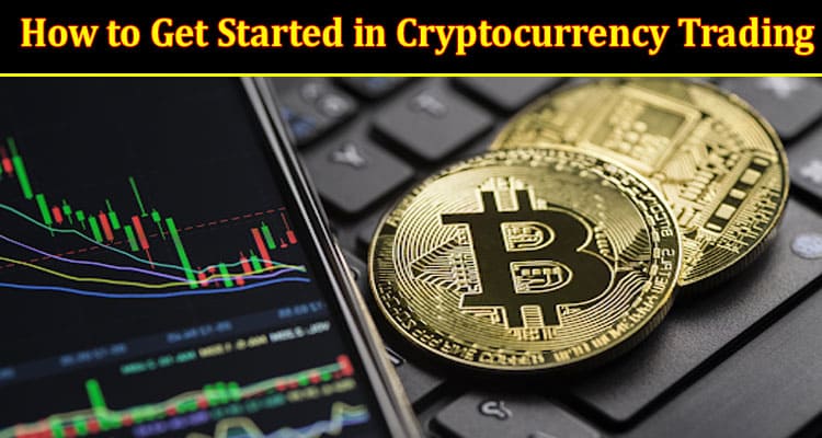 How to Get Started in Cryptocurrency Trading