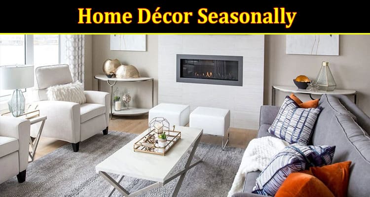 Ways to Transition your Home Décor Seasonally