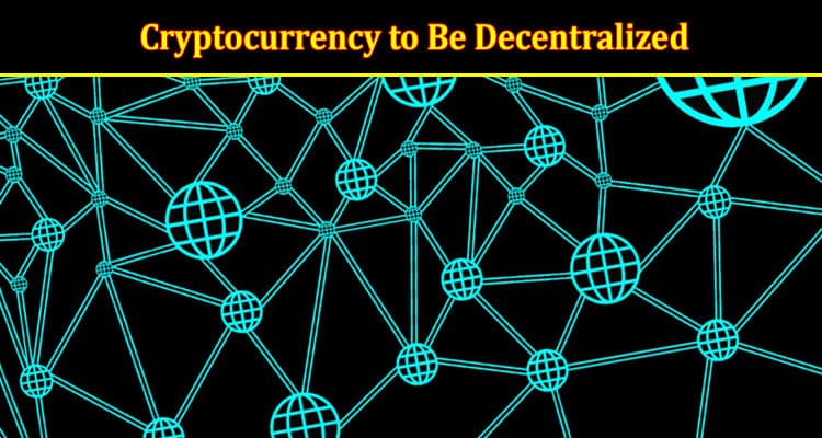 Why Is It Important for A Cryptocurrency to Be Decentralized?