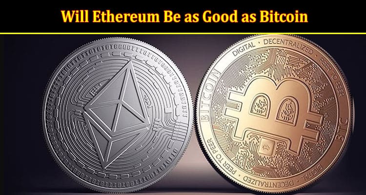 Will Ethereum Be as Good as Bitcoin