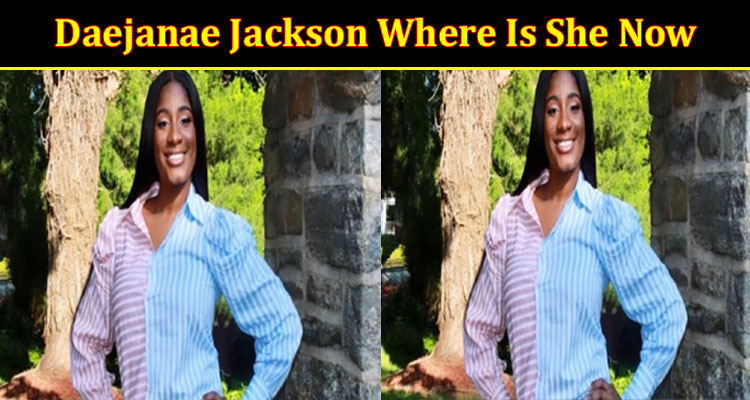 latest-news Daejanae Jackson Where Is She Now
