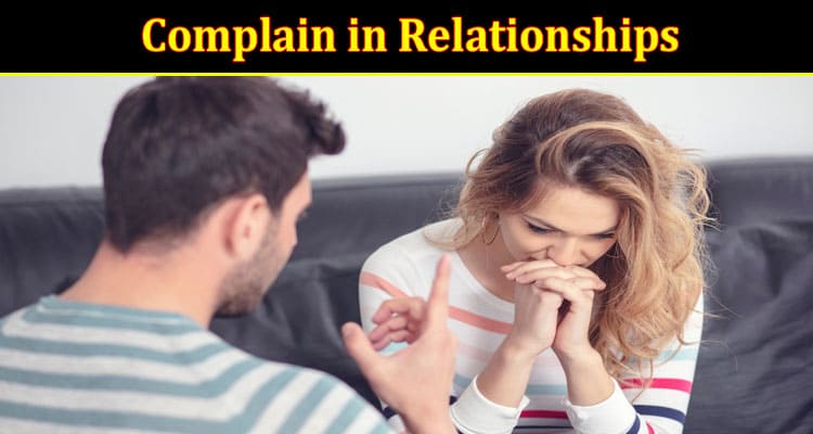 Complete Information About Complain in Relationships and How to Stop