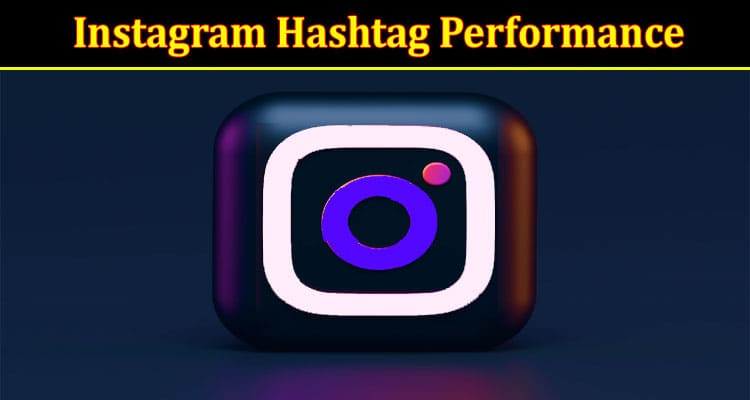 Complete Information About 5 Tools to Measure Instagram Hashtag Performance