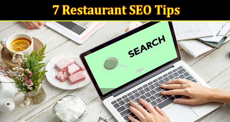 Complete Information About 7 Restaurant SEO Tips to Boost Your Online Presence