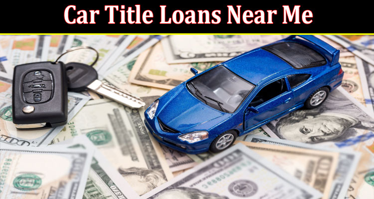 Complete Information About Common Mistakes to Avoid When in the Market for “Car Title Loans Near Me No Credit Check”!
