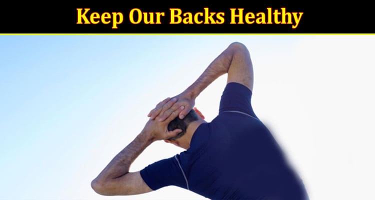 Complete Information About How to Keep Our Backs Healthy and Upright for Years