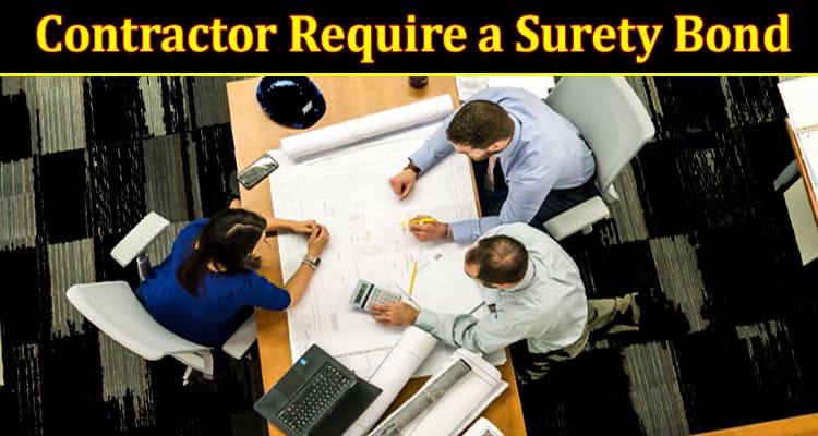 Complete Information About Why Does a Contractor Require a Surety Bond
