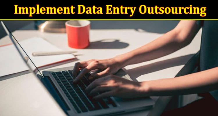 How Helpful is it to Implement Data Entry Outsourcing