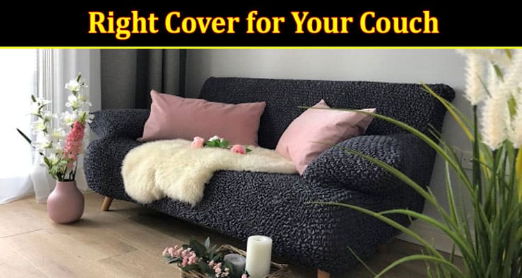 How to Select the Right Cover for Your Couch