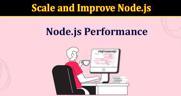 Tips To Scale and Improve Node.js Performance