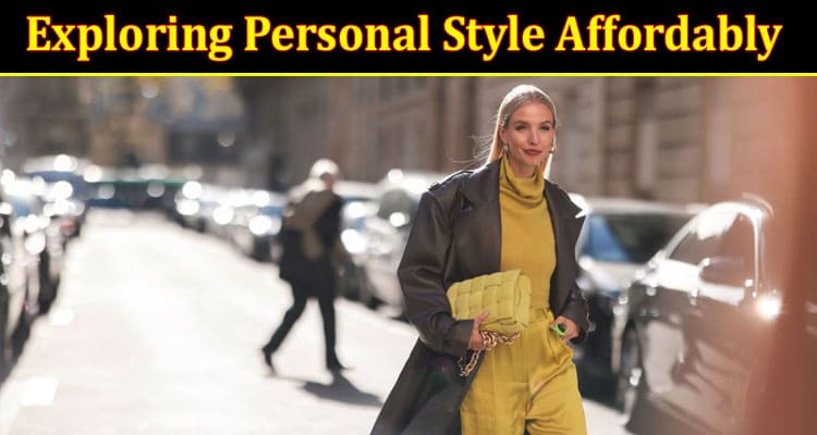 Top 4 Lessons To Follow For Exploring Personal Style Affordably