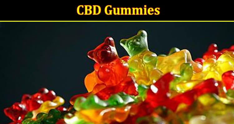 Complete Information About CBD Gummies 5 Things You Need to Know