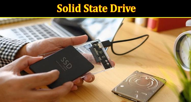 Complete Information About Common Signs and Causes Why Solid State Drive Get Corrupted