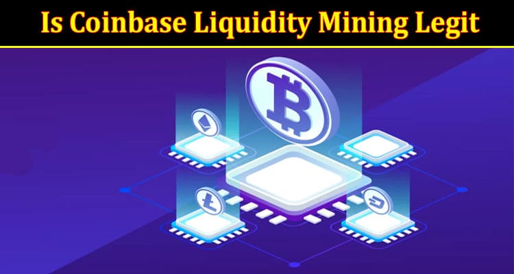Complete Information About Is Coinbase Liquidity Mining Legit
