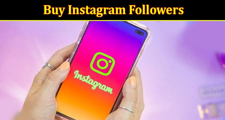Complete Information About Securely Buy Instagram Followers for Instant Results