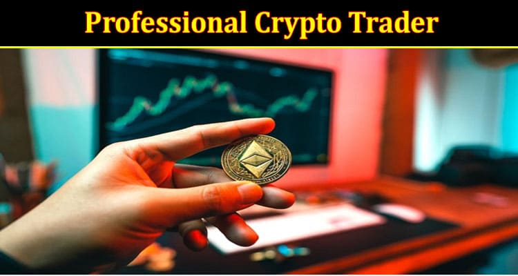 Complete Information About The Path to Becoming a Professional Crypto Trader